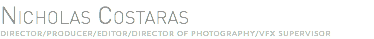 NICHOLAS COSTARAS Director/PRODUCER/Editor/Director of Photography/VFX Supervisor